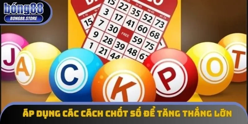 Áp dụng các cách chốt số 3 càng để tăng thắng lớn