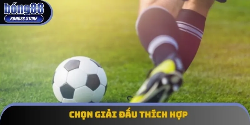 Chọn giải đấu thích hợp Chọn giải đấu thích hợp