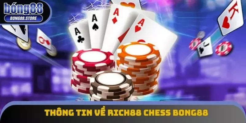 Thông tin cơ bản về RICH88 CHESS Bong88 Thông tin cơ bản về RICH88 CHESS Bong88