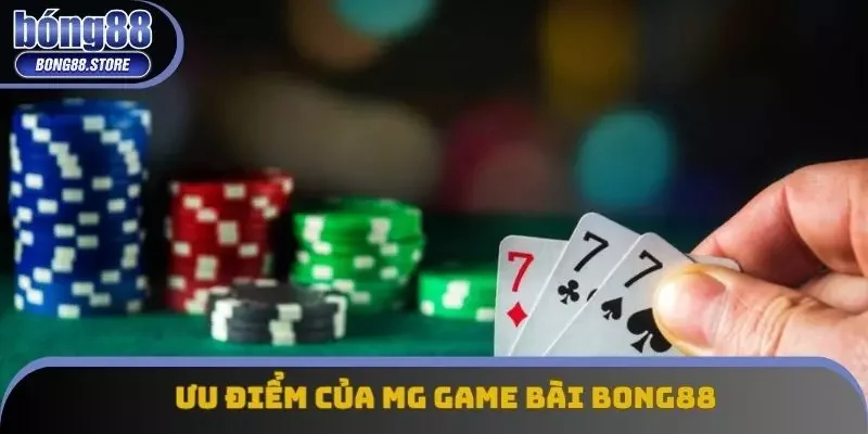 Ưu điểm vượt trội của MG game bài